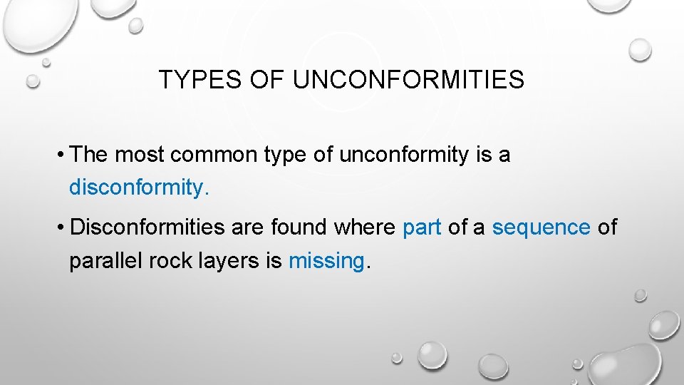 TYPES OF UNCONFORMITIES • The most common type of unconformity is a disconformity. •