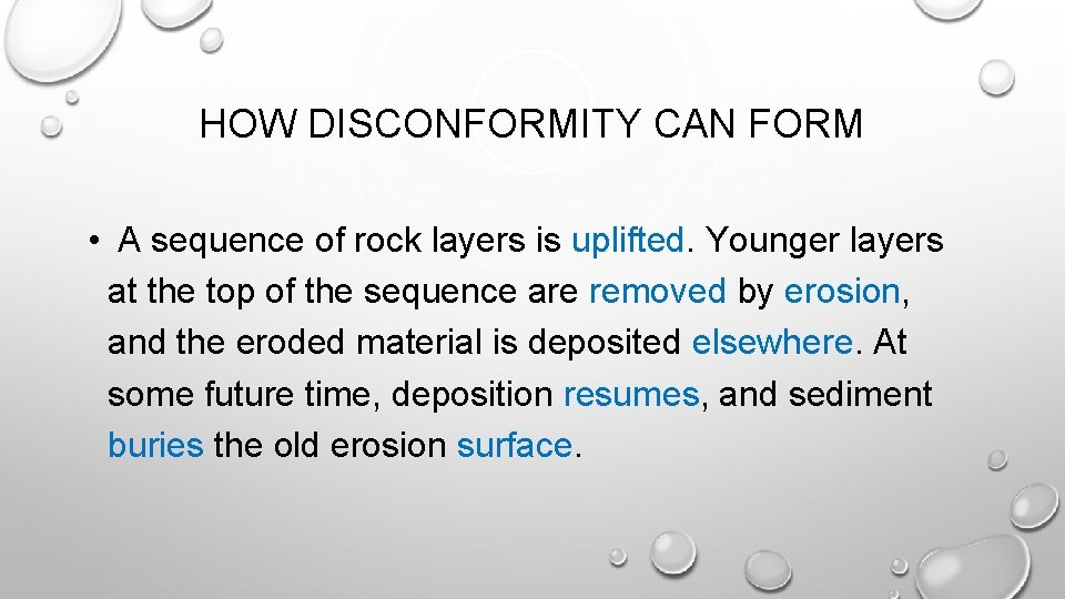 HOW DISCONFORMITY CAN FORM • A sequence of rock layers is uplifted. Younger layers