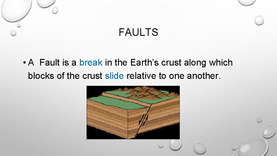 FAULTS • A Fault is a break in the Earth’s crust along which blocks