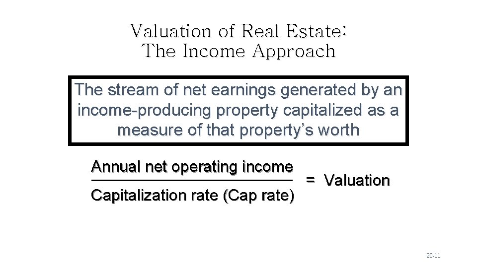 Valuation of Real Estate: The Income Approach The stream of net earnings generated by