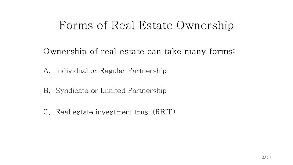 Forms of Real Estate Ownership of real estate can take many forms: A. Individual