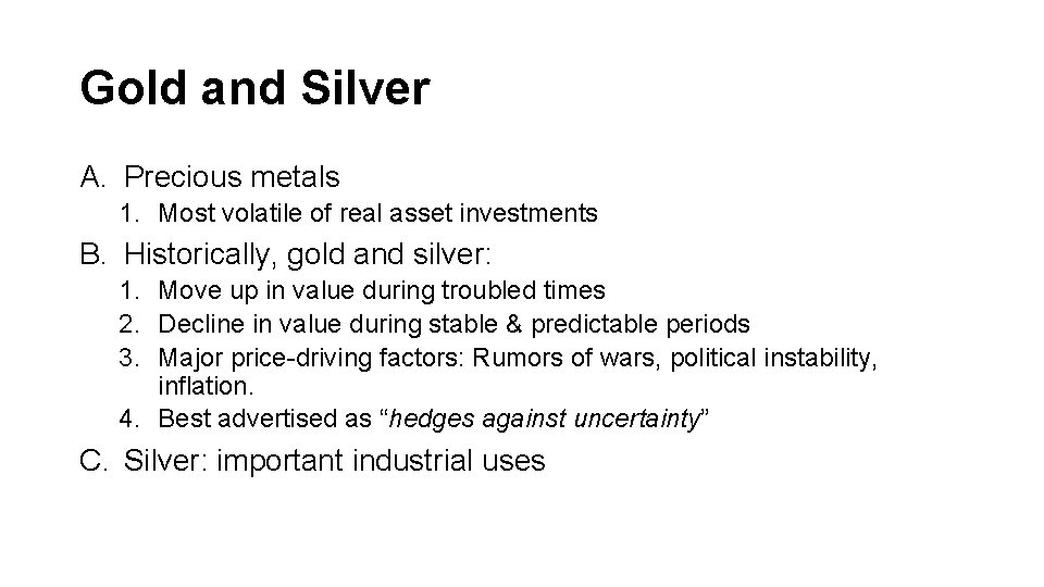 Gold and Silver A. Precious metals 1. Most volatile of real asset investments B.