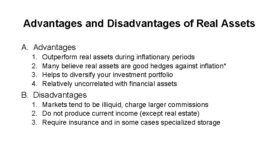 Advantages and Disadvantages of Real Assets A. Advantages 1. 2. 3. 4. Outperform real