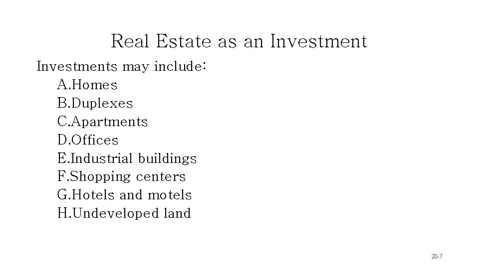 Real Estate as an Investments may include: A. Homes B. Duplexes C. Apartments D.