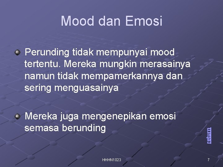 Mood dan Emosi Mereka juga mengenepikan emosi semasa berunding HHHN 1023 return Perunding tidak