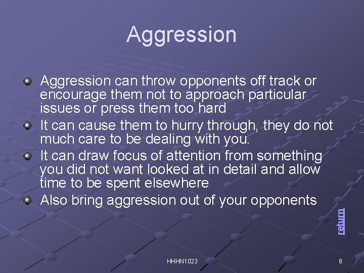 Aggression return Aggression can throw opponents off track or encourage them not to approach