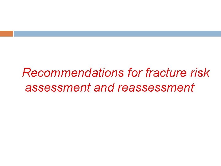 Recommendations for fracture risk assessment and reassessment 