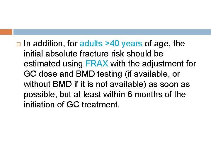  In addition, for adults >40 years of age, the initial absolute fracture risk