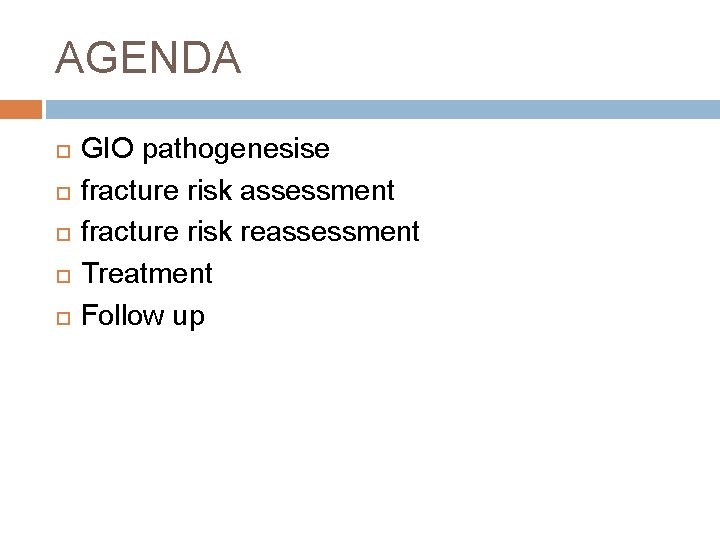 AGENDA GIO pathogenesise fracture risk assessment fracture risk reassessment Treatment Follow up 