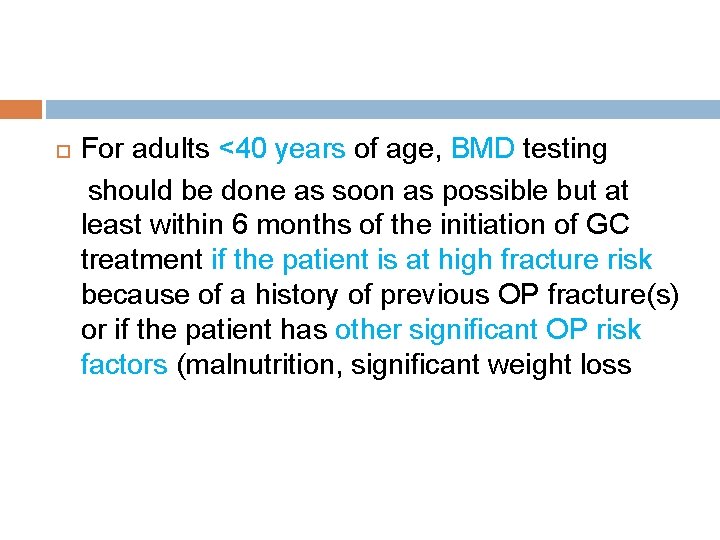  For adults <40 years of age, BMD testing should be done as soon