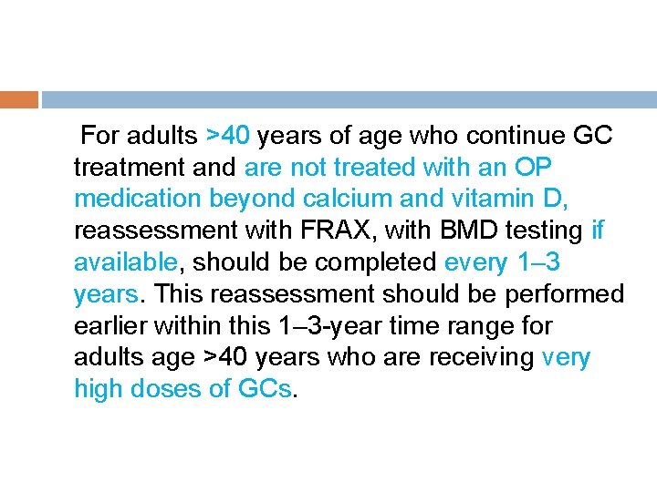 For adults >40 years of age who continue GC treatment and are not treated