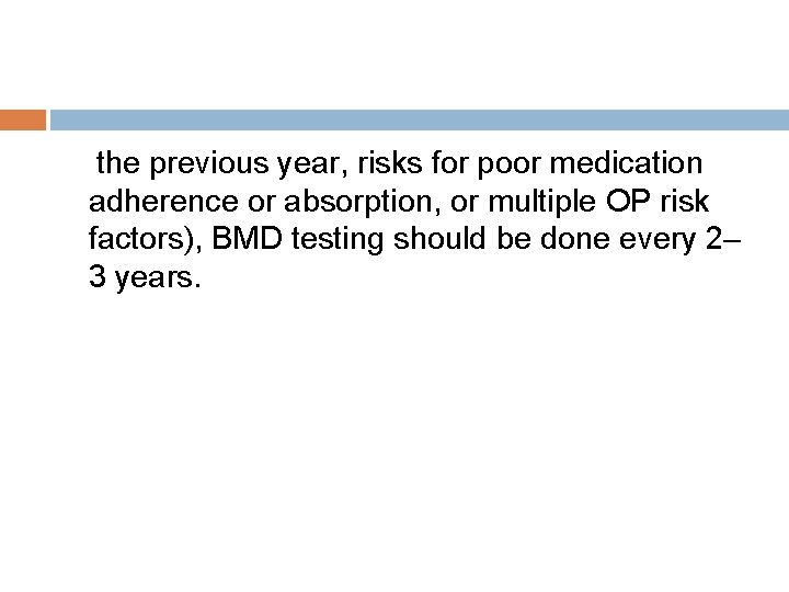 the previous year, risks for poor medication adherence or absorption, or multiple OP risk