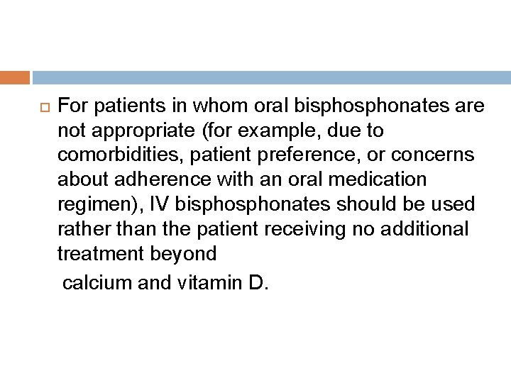 For patients in whom oral bisphonates are not appropriate (for example, due to