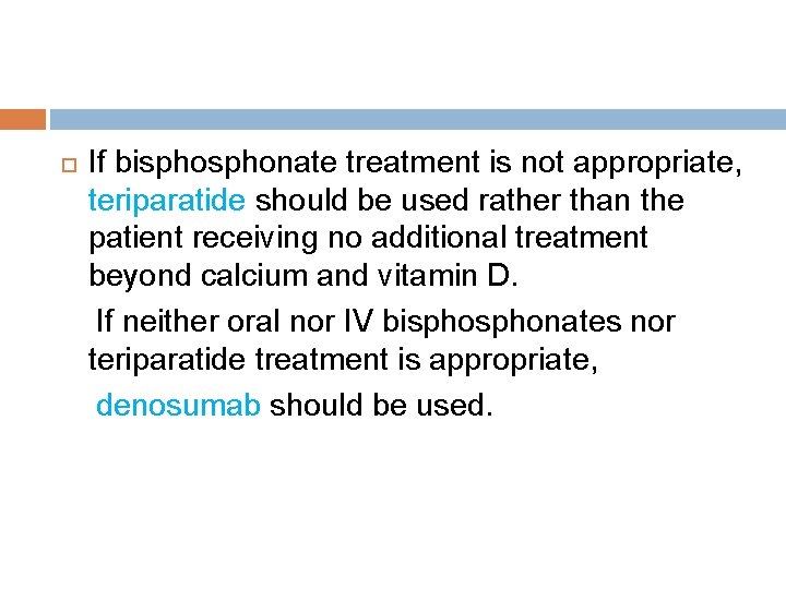  If bisphonate treatment is not appropriate, teriparatide should be used rather than the