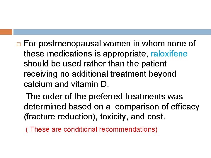  For postmenopausal women in whom none of these medications is appropriate, raloxifene should