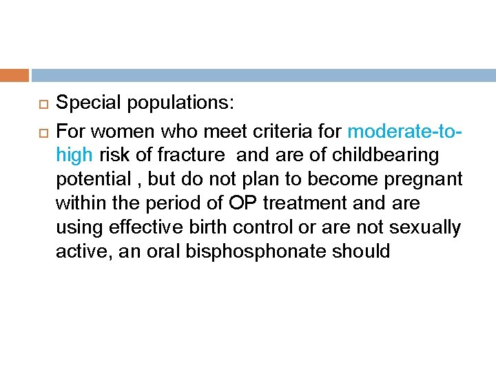  Special populations: For women who meet criteria for moderate-tohigh risk of fracture and