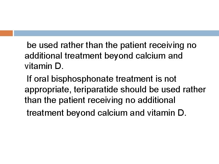 be used rather than the patient receiving no additional treatment beyond calcium and vitamin