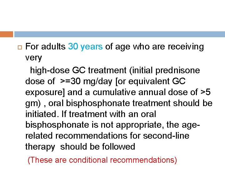  For adults 30 years of age who are receiving very high-dose GC treatment