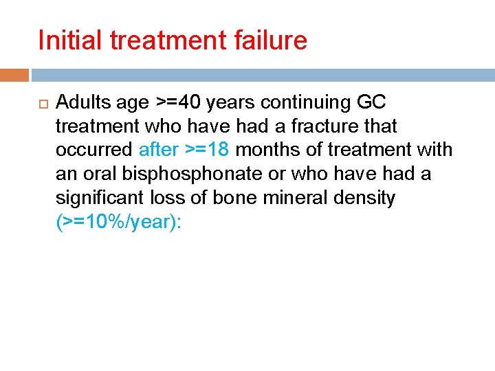 Initial treatment failure Adults age >=40 years continuing GC treatment who have had a