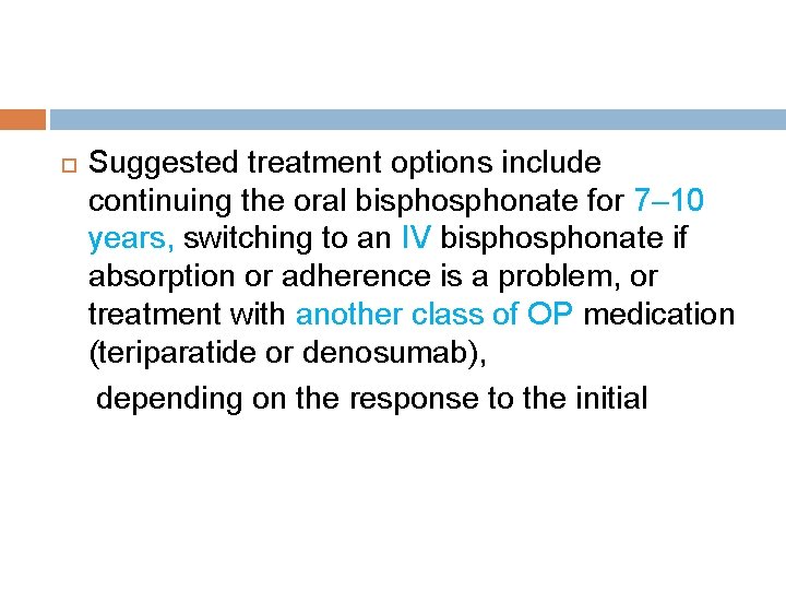 Suggested treatment options include continuing the oral bisphonate for 7– 10 years, switching