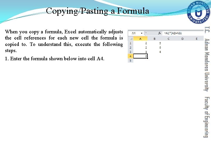 Copying/Pasting a Formula When you copy a formula, Excel automatically adjusts the cell references Copying/Pasting a Formula When you copy a formula, Excel automatically adjusts the cell references