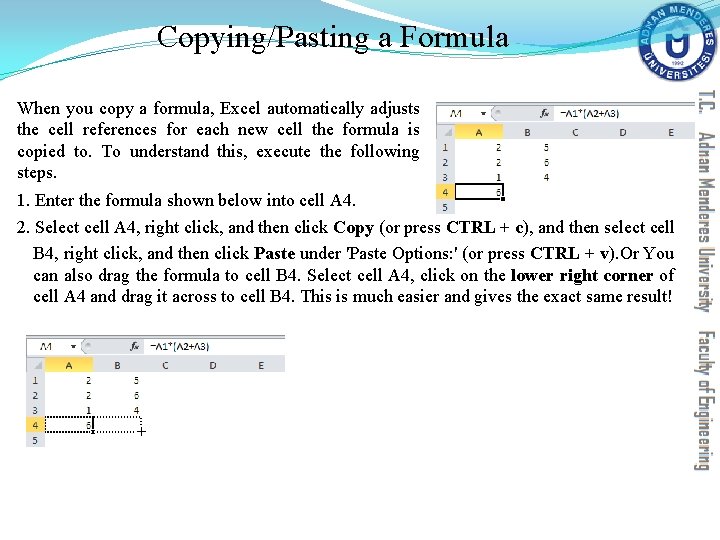Copying/Pasting a Formula When you copy a formula, Excel automatically adjusts the cell references Copying/Pasting a Formula When you copy a formula, Excel automatically adjusts the cell references