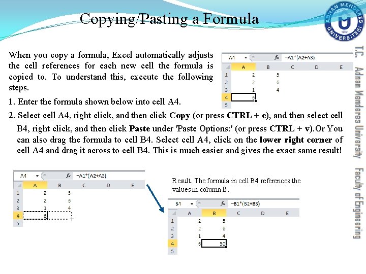 Copying/Pasting a Formula When you copy a formula, Excel automatically adjusts the cell references Copying/Pasting a Formula When you copy a formula, Excel automatically adjusts the cell references
