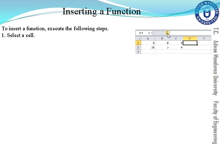 Inserting a Function To insert a function, execute the following steps. 1. Select a Inserting a Function To insert a function, execute the following steps. 1. Select a