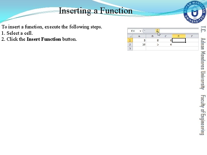 Inserting a Function To insert a function, execute the following steps. 1. Select a Inserting a Function To insert a function, execute the following steps. 1. Select a