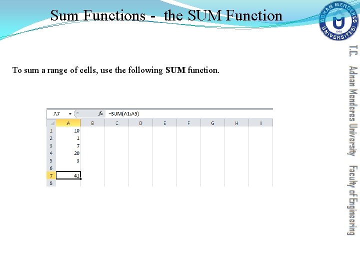 Sum Functions - the SUM Function To sum a range of cells, use the Sum Functions - the SUM Function To sum a range of cells, use the
