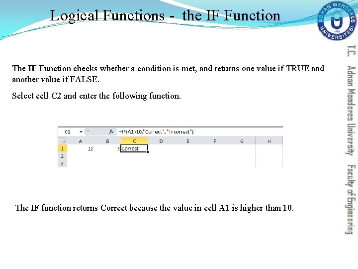 Logical Functions - the IF Function The IF Function checks whether a condition is Logical Functions - the IF Function The IF Function checks whether a condition is