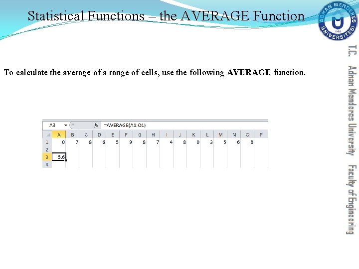 Statistical Functions – the AVERAGE Function To calculate the average of a range of Statistical Functions – the AVERAGE Function To calculate the average of a range of