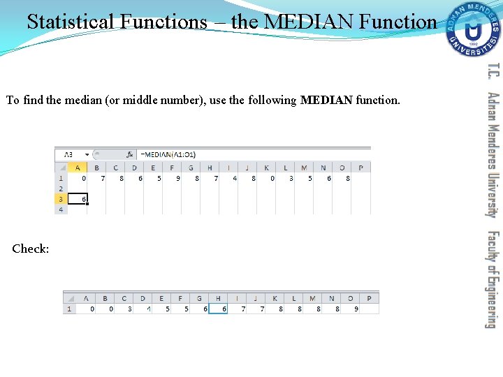 Statistical Functions – the MEDIAN Function To find the median (or middle number), use Statistical Functions – the MEDIAN Function To find the median (or middle number), use