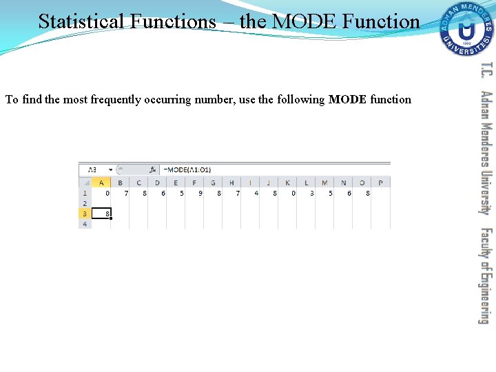 Statistical Functions – the MODE Function To find the most frequently occurring number, use Statistical Functions – the MODE Function To find the most frequently occurring number, use