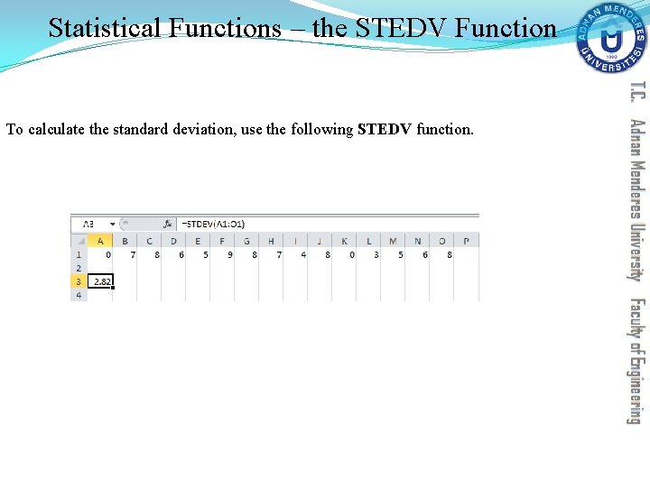 Statistical Functions – the STEDV Function To calculate the standard deviation, use the following Statistical Functions – the STEDV Function To calculate the standard deviation, use the following