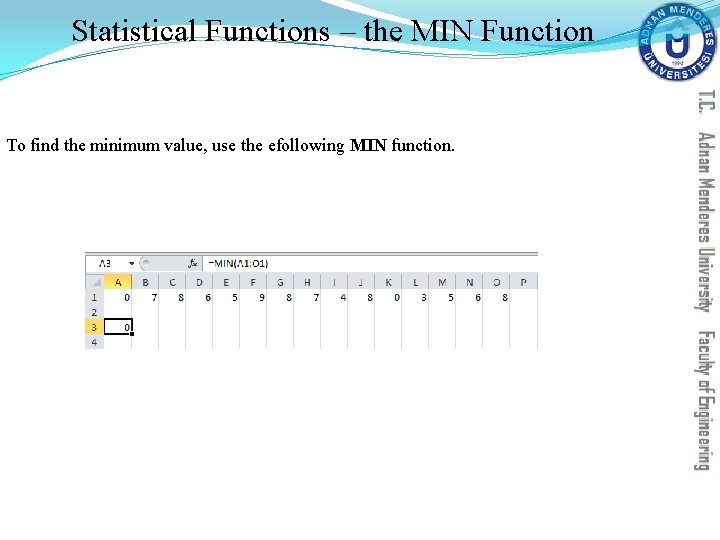 Statistical Functions – the MIN Function To find the minimum value, use the efollowing Statistical Functions – the MIN Function To find the minimum value, use the efollowing
