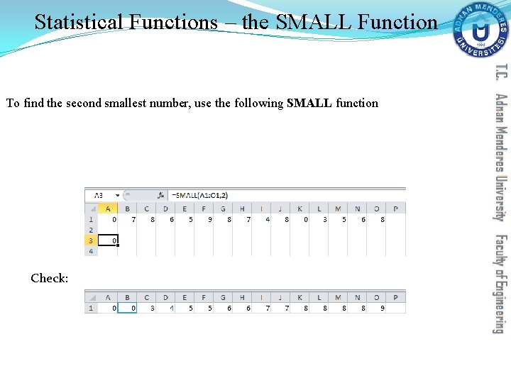 Statistical Functions – the SMALL Function To find the second smallest number, use the Statistical Functions – the SMALL Function To find the second smallest number, use the