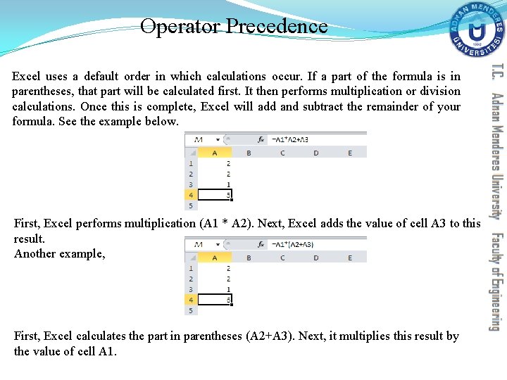 Operator Precedence Excel uses a default order in which calculations occur. If a part Operator Precedence Excel uses a default order in which calculations occur. If a part