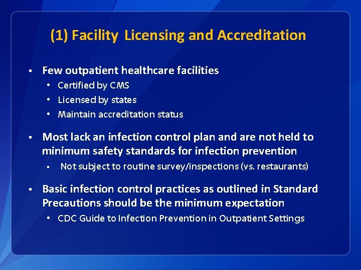 (1) Facility Licensing and Accreditation § Few outpatient healthcare facilities • Certified by CMS