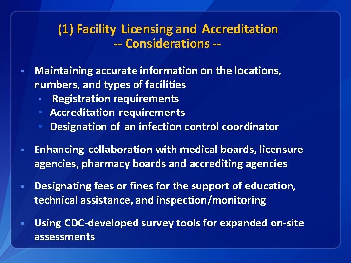 (1) Facility Licensing and Accreditation -- Considerations -§ Maintaining accurate information on the locations,