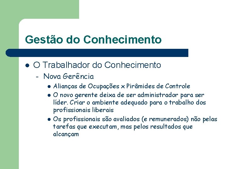 Gestão do Conhecimento l O Trabalhador do Conhecimento – Nova Gerência l l l