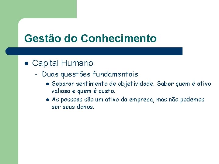 Gestão do Conhecimento l Capital Humano – Duas questões fundamentais l l Separar sentimento