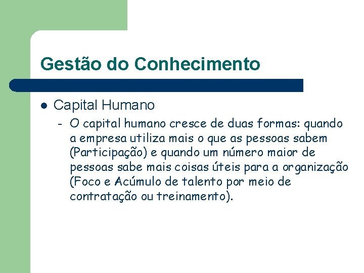 Gestão do Conhecimento l Capital Humano – O capital humano cresce de duas formas: