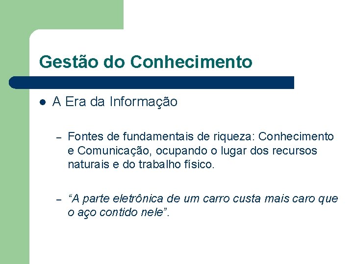 Gestão do Conhecimento l A Era da Informação – Fontes de fundamentais de riqueza: