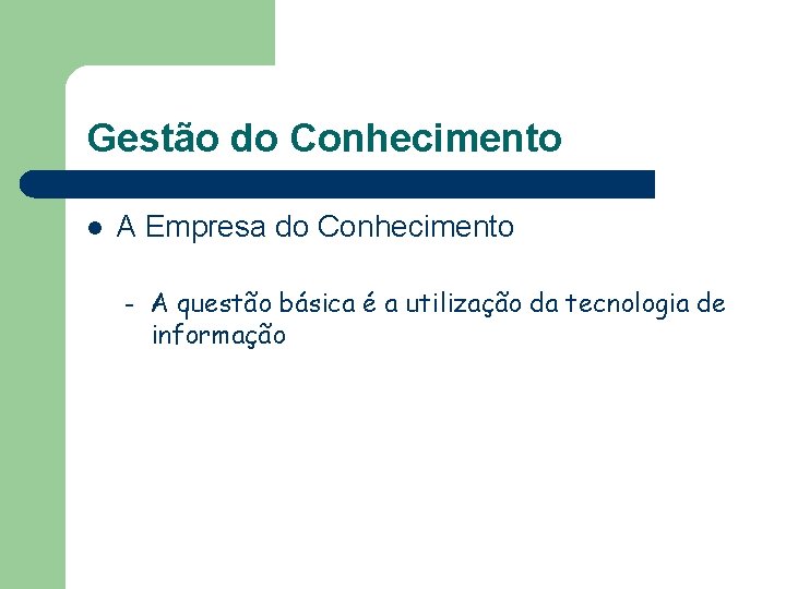 Gestão do Conhecimento l A Empresa do Conhecimento – A questão básica é a