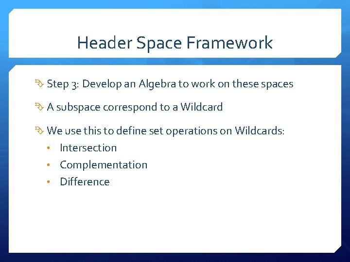 Header Space Framework Step 3: Develop an Algebra to work on these spaces A