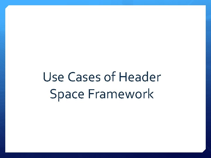 Use Cases of Header Space Framework 