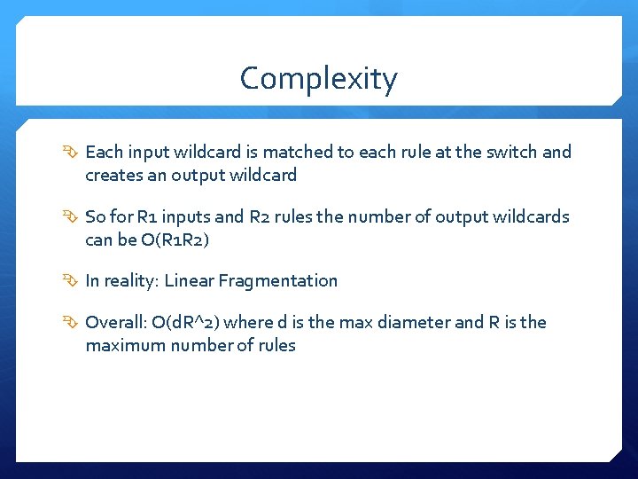 Complexity Each input wildcard is matched to each rule at the switch and creates