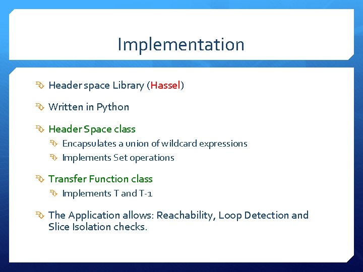 Implementation Header space Library (Hassel) Written in Python Header Space class Encapsulates a union