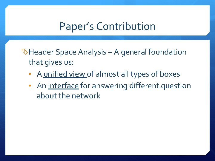 Paper’s Contribution Header Space Analysis – A general foundation that gives us: • A